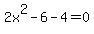 2x%5E2-6-4=0
