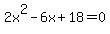 2x%5E2-6x%2B18=0
