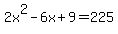 2x%5E2-6x%2B9=225
