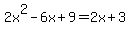 2x%5E2-6x%2B9=2x%2B3