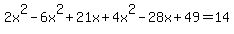 2x%5E2-6x%5E2%2B21x%2B4x%5E2-28x%2B49=14