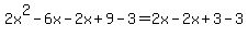 2x%5E2-6x-2x%2B9-3=2x-2x%2B3-3