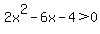 2x%5E2-6x-4%3E0