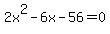 2x%5E2-6x-56=0