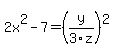 2x%5E2-7=+%28y%2F3z%29%5E2