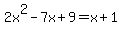 2x%5E2-7x%2B9=x%2B1