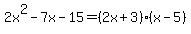 2x%5E2-7x-15=%282x%2B3%29%28x-5%29