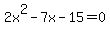 2x%5E2-7x-15=0