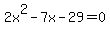 2x%5E2-7x-29=0