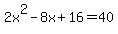 2x%5E2-8x%2B16=40