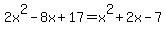2x%5E2-8x%2B17=x%5E2%2B2x-7
