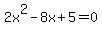 2x%5E2-8x%2B5=0