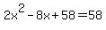 2x%5E2-8x%2B58=58