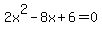 2x%5E2-8x%2B6=0
