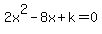 2x%5E2-8x%2Bk=0