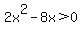 2x%5E2-8x%3E0