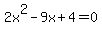 2x%5E2-9x%2B4=0