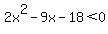 2x%5E2-9x-18%3C0