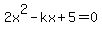 2x%5E2-kx%2B5=0