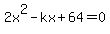 2x%5E2-kx%2B64=0