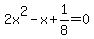 2x%5E2-x%2B1%2F8=0