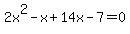 2x%5E2-x%2B14x-7=0