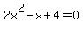 2x%5E2-x%2B4=0