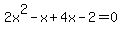 2x%5E2-x%2B4x-2=0