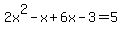 2x%5E2-x%2B6x-3=5