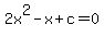 2x%5E2-x%2Bc=0
