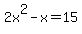 2x%5E2-x=15