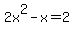 2x%5E2-x=2