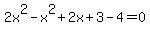 2x%5E2-x%5E2%2B2x%2B3-4=0