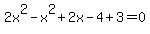 2x%5E2-x%5E2%2B2x-4%2B3=0