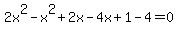 2x%5E2-x%5E2%2B2x-4x%2B1-4=0