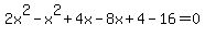 2x%5E2-x%5E2%2B4x-8x%2B4-16=0