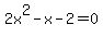 2x%5E2-x-2=0