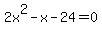 2x%5E2-x-24=0