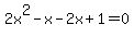 2x%5E2-x-2x%2B1=0