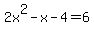 2x%5E2-x-4+=+6