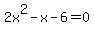 2x%5E2-x-6=0