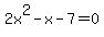2x%5E2-x-7=0