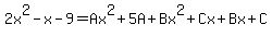 2x%5E2-x-9=Ax%5E2%2B5A%2BBx%5E2%2BCx%2BBx%2BC