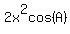 2x%5E2cos%28A%29