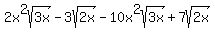 2x%5E2sqrt%283x%29+-+3sqrt%282x%29+-+10x%5E2sqrt%283x%29+%2B+7sqrt%282x%29