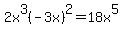 2x%5E3%28-3x%29%5E2=18x%5E5