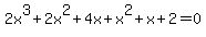 2x%5E3%2B2x%5E2%2B4x%2Bx%5E2%2Bx%2B2=0+