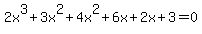 2x%5E3%2B3x%5E2%2B4x%5E2%2B6x%2B2x%2B3=0