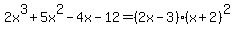 2x%5E3%2B5x%5E2-4x-12=%282x-3%29%28x%2B2%29%5E2