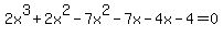 2x%5E3+%2B+2x%5E2+-+7x%5E2+-+7x+-+4x+-+4+=0